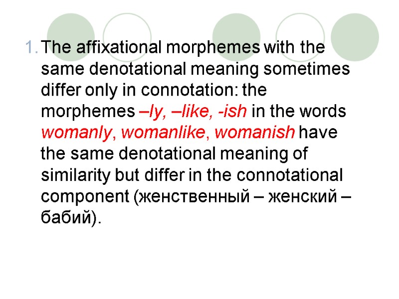 The affixational morphemes with the same denotational meaning sometimes differ only in connotation: the